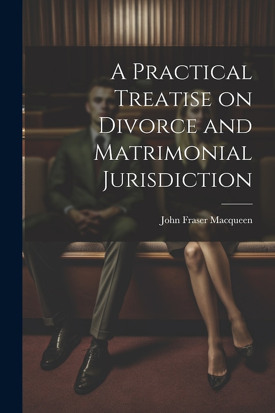 Front cover_A Practical Treatise on Divorce and Matrimonial Jurisdiction