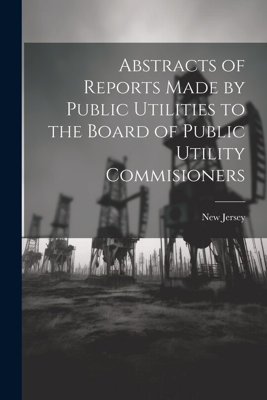 Front cover_Abstracts of Reports Made by Public Utilities to the Board of Public Utility Commisioners