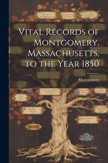 Couverture_Vital Records of Montgomery, Massachusetts, to the Year 1850