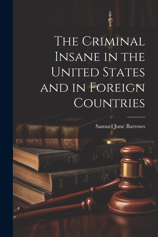 Front cover_The Criminal Insane in the United States and in Foreign Countries
