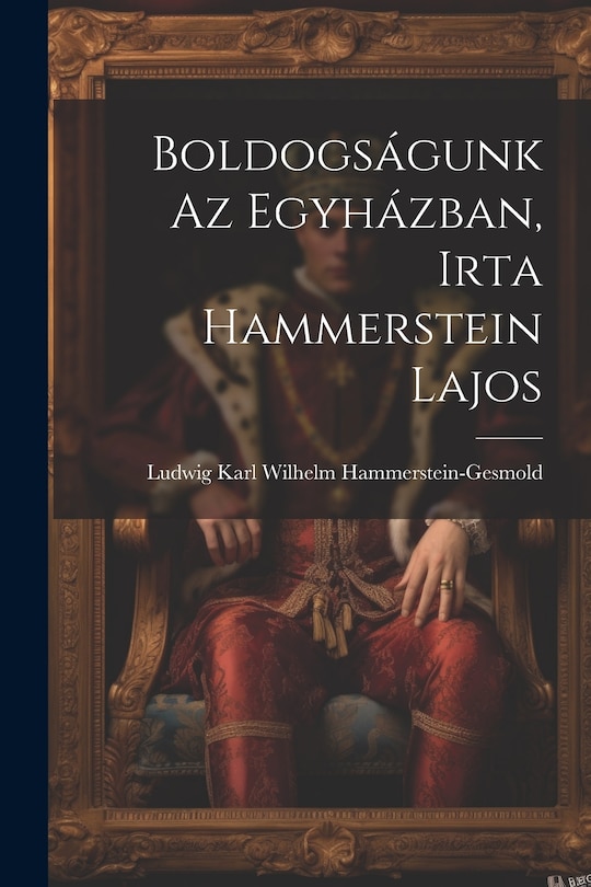 Front cover_Boldogságunk az Egyházban, Irta Hammerstein Lajos