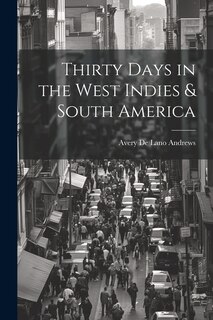 Front cover_Thirty Days in the West Indies & South America