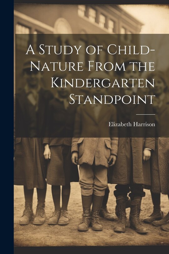 Front cover_A Study of Child-Nature From the Kindergarten Standpoint
