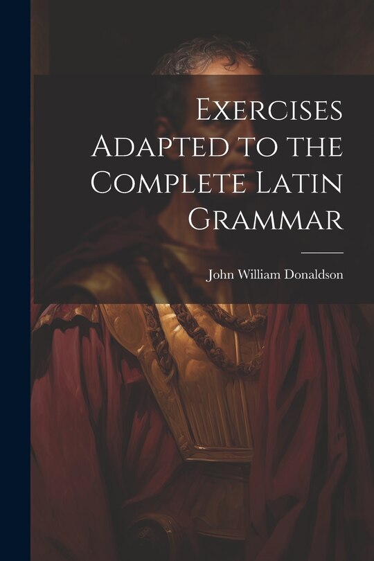 Couverture_Exercises Adapted to the Complete Latin Grammar