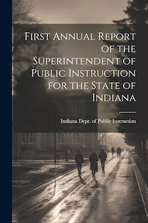 Front cover_First Annual Report of the Superintendent of Public Instruction for the State of Indiana