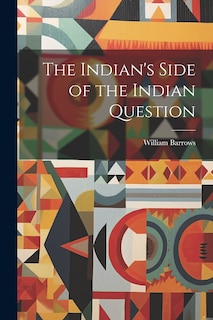 Front cover_The Indian's Side of the Indian Question