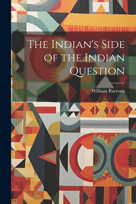 Front cover_The Indian's Side of the Indian Question