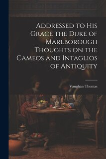 Couverture_Addressed to his Grace the Duke of Marlborough Thoughts on the Cameos and Intaglios of Antiquity