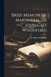 Front cover_Brief Memoir of Major Gen. Sir John Geo. Woodford