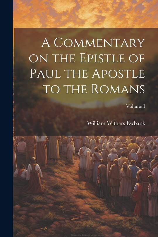 Front cover_A Commentary on the Epistle of Paul the Apostle to the Romans; Volume I