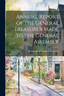 Front cover_Annual Report of the General Treasurer Made to the General Assembly