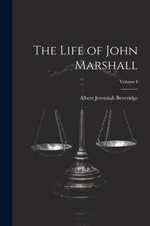 Couverture_The Life of John Marshall; Volume I