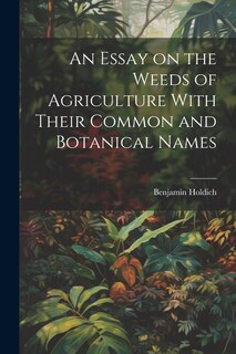 Couverture_An Essay on the Weeds of Agriculture With Their Common and Botanical Names