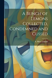 Front cover_A Bunch of Lemons Collected, Condemned and Cussed