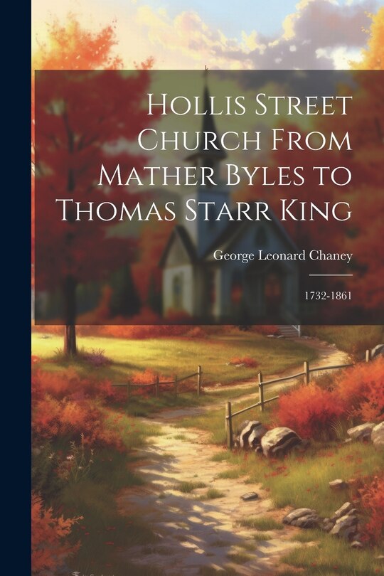 Front cover_Hollis Street Church From Mather Byles to Thomas Starr King