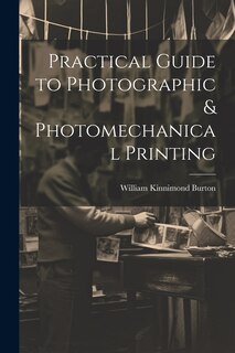 Couverture_Practical Guide to Photographic & Photomechanical Printing