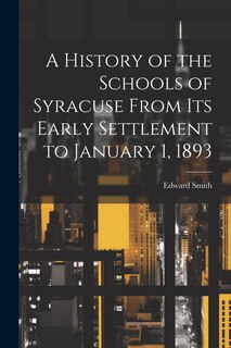 Couverture_A History of the Schools of Syracuse From Its Early Settlement to January 1, 1893
