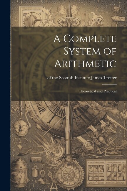 A Complete System of Arithmetic: Theoretical and Practical