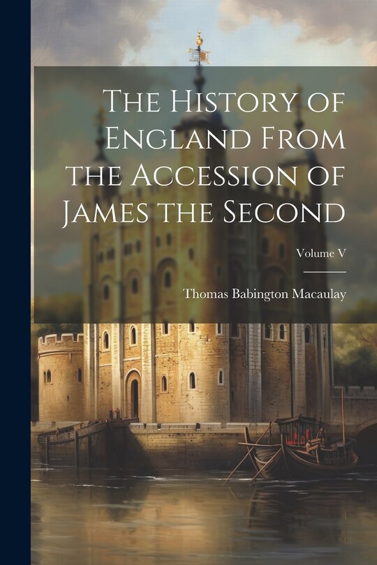 Couverture_The History of England From the Accession of James the Second; Volume V