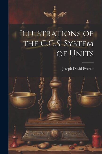 Illustrations of the C.G.S. System of Units