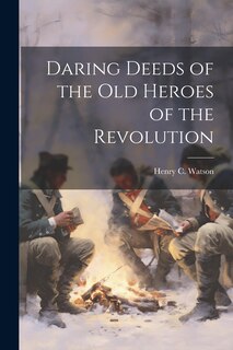 Front cover_Daring Deeds of the Old Heroes of the Revolution