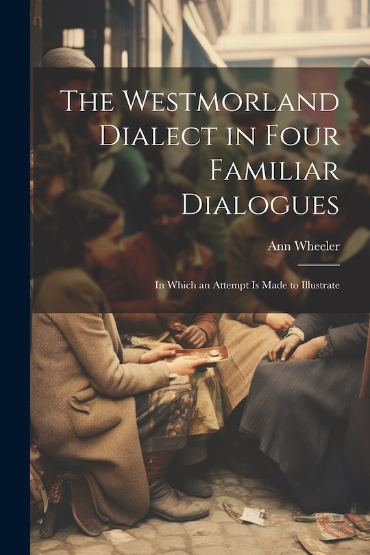 Front cover_The Westmorland Dialect in Four Familiar Dialogues