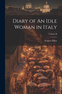 Front cover_Diary of An Idle Woman in Italy; Volume II