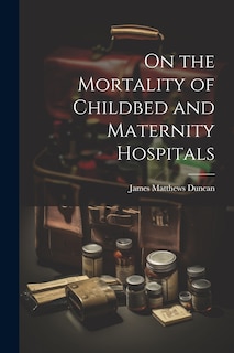 Couverture_On the Mortality of Childbed and Maternity Hospitals