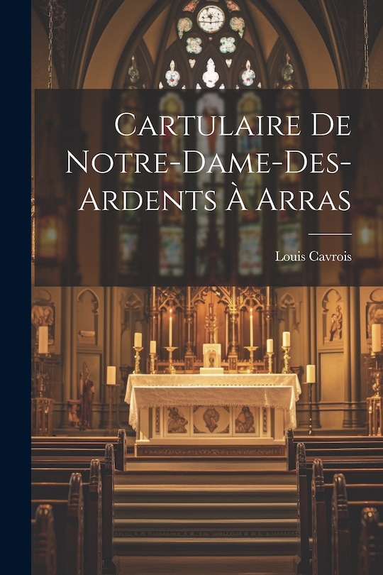 Front cover_Cartulaire de Notre-Dame-des-Ardents à Arras