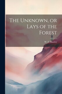 Front cover_The Unknown, or Lays of the Forest