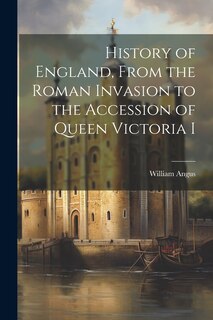 Front cover_History of England, From the Roman Invasion to the Accession of Queen Victoria I