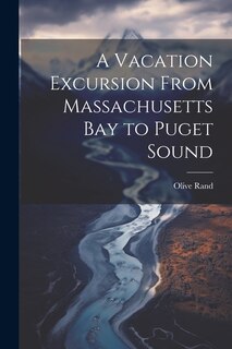 Front cover_A Vacation Excursion From Massachusetts Bay to Puget Sound