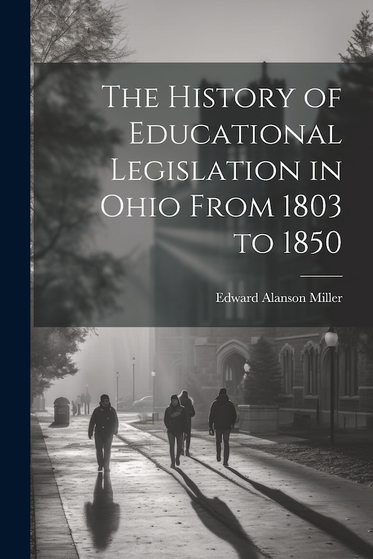 Front cover_The History of Educational Legislation in Ohio From 1803 to 1850