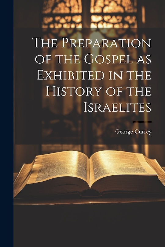 Front cover_The Preparation of the Gospel as Exhibited in the History of the Israelites