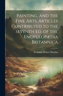 Front cover_Painting, and the Fine Arts, Articles Contributed to the Seventh Ed. of the Encyclopædia Britannica