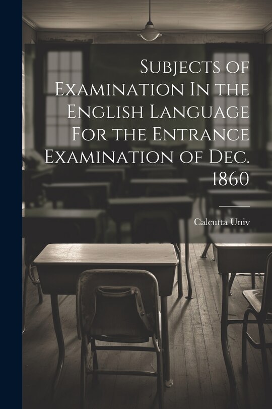 Couverture_Subjects of Examination In the English Language For the Entrance Examination of Dec. 1860