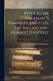 Couverture_Reply to Mr Lockhart's Pamphlet, Entitled, 'The Ballantyne-Humbug Handled'