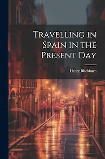 Front cover_Travelling in Spain in the Present Day