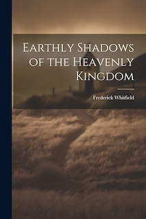 Front cover_Earthly Shadows of the Heavenly Kingdom