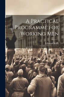 Front cover_A Practical Programme for Working Men