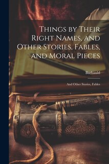 Front cover_Things by Their Right Names, and Other Stories, Fables, and Moral Pieces