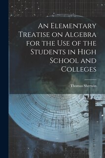Front cover_An Elementary Treatise on Algebra for the Use of the Students in High School and Colleges