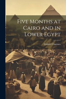 Front cover_Five Months at Cairo and in Lower Egypt