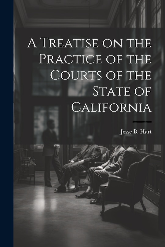 Couverture_A Treatise on the Practice of the Courts of the State of California