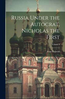 Couverture_Russia Under the Autocrat, Nicholas the First; Volume I