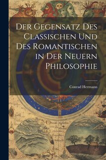 Front cover_Der Gegensatz des Classischen und des Romantischen in der Neuern Philosophie