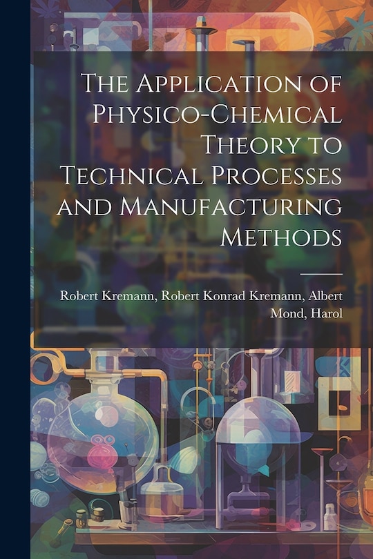 Front cover_The Application of Physico-chemical Theory to Technical Processes and Manufacturing Methods