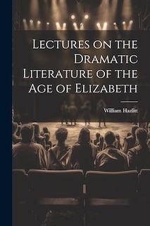 Front cover_Lectures on the Dramatic Literature of the Age of Elizabeth