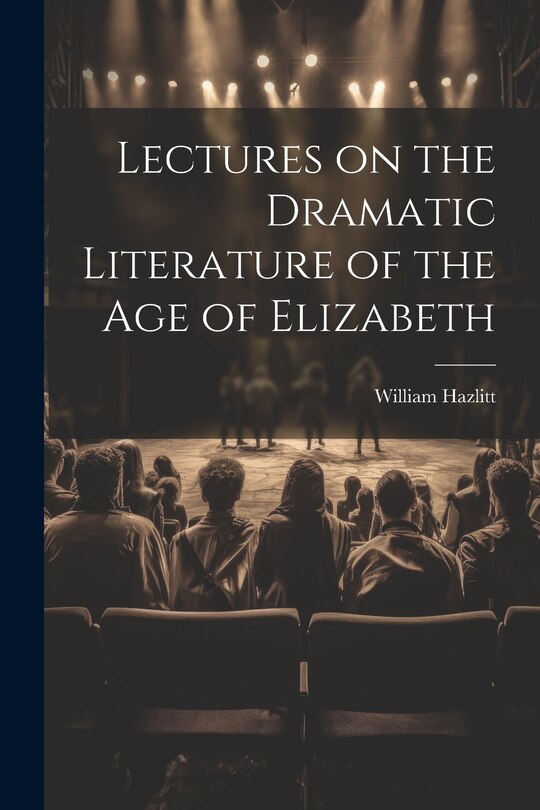 Front cover_Lectures on the Dramatic Literature of the Age of Elizabeth