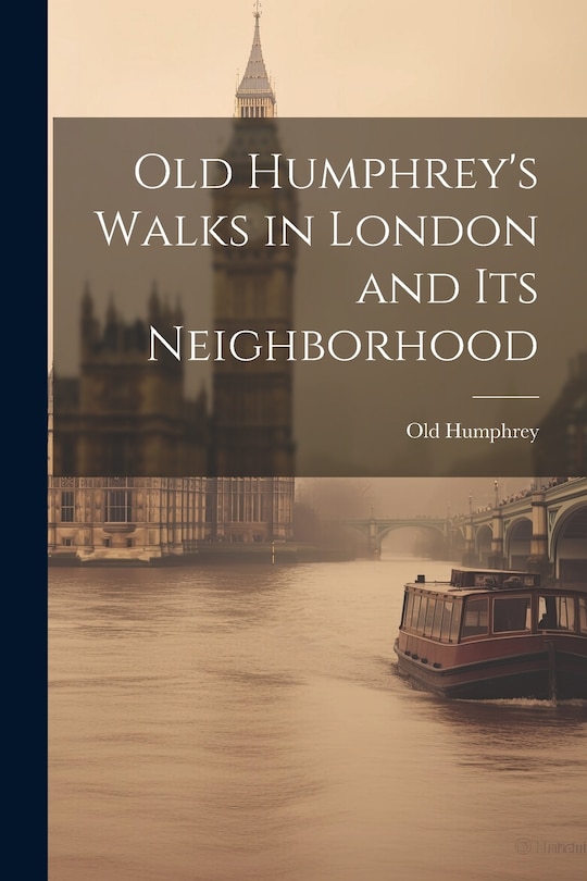 Front cover_Old Humphrey's Walks in London and Its Neighborhood